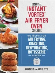 Essential Instant Vortex Air Fryer Oven Cookbook: 100 Recipes for Air Frying, Roasting, Dehydrating, Rotisserie and More cena un informācija | Pavārgrāmatas | 220.lv