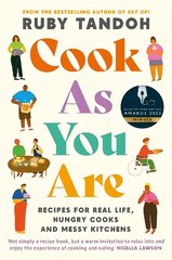 Cook As You Are: Recipes for Real Life, Hungry Cooks and Messy Kitchens Main цена и информация | Книги рецептов | 220.lv