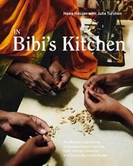 In Bibi's Kitchen: The Recipes and Stories of Grandmothers from the Eight African Countries that Touch the Indian Ocean цена и информация | Книги рецептов | 220.lv