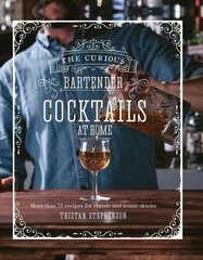 Curious Bartender: Cocktails At Home: More Than 75 Recipes for Classic and Iconic Drinks цена и информация | Книги рецептов | 220.lv