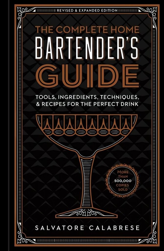Complete Home Bartender's Guide: Tools, Ingredients, Techniques, & Recipes for the Perfect Drink Revised and Updated ed. цена и информация | Pavārgrāmatas | 220.lv