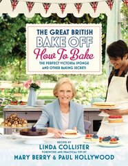 Great British Bake Off: How to Bake: The Perfect Victoria Sponge and Other Baking Secrets cena un informācija | Pavārgrāmatas | 220.lv