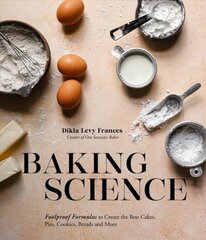 Baking Science: Foolproof Formulas to Create the Best Cakes, Pies, Cookies, Breads and More! cena un informācija | Pavārgrāmatas | 220.lv