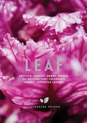 Leaf: Lettuce, Greens, Herbs, Weeds - Over 120 Recipes that Celebrate Varied, Versatile Leaves цена и информация | Книги рецептов | 220.lv