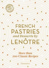 French Pastries and Desserts by Lenotre: More than 200 Classic Recipes cena un informācija | Pavārgrāmatas | 220.lv