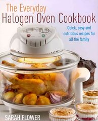 Everyday Halogen Oven Cookbook: Quick, Easy and Nutritious Recipes for All the Family цена и информация | Книги рецептов | 220.lv