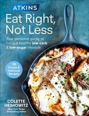Atkins: Eat Right, Not Less: Your personal guide to living a healthy low-carb and low-sugar lifestyle цена и информация | Книги рецептов | 220.lv