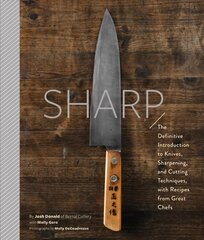 Sharp: The Definitive Introduction to Knives, Sharpening, and Cutting Techniques, with Recipes from Great Chefs cena un informācija | Pavārgrāmatas | 220.lv