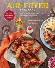 Air-fryer Cookbook: Quick, Healthy and Delicious Recipes for Beginners cena un informācija | Pavārgrāmatas | 220.lv