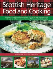 Scottish Heritage Food and Cooking: Explore the Traditional Tastes of the Highlands and Lowlands with 150 Easy-to-Follow Recipes Shown in 700 Evocative Photographs цена и информация | Книги рецептов | 220.lv