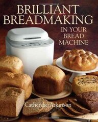 Brilliant Breadmaking in Your Bread Machine цена и информация | Книги рецептов | 220.lv