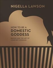 How To Be A Domestic Goddess: Baking and the Art of Comfort Cooking (Nigella Collection) цена и информация | Книги рецептов | 220.lv