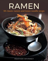 Ramen: 50 classic ramen and asian noodle soups cena un informācija | Pavārgrāmatas | 220.lv