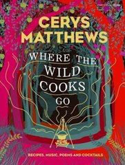 Where the Wild Cooks Go: Recipes, Music, Poetry, Cocktails cena un informācija | Pavārgrāmatas | 220.lv