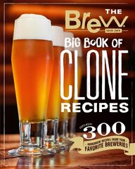 Brew Your Own Big Book of Clone Recipes: Featuring 300 Homebrew Recipes from Your Favorite Breweries цена и информация | Книги рецептов | 220.lv