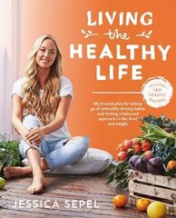 Living the Healthy Life: An 8 week plan for letting go of unhealthy dieting habits and finding a balanced approach to weight loss Main Market Ed. цена и информация | Книги рецептов | 220.lv