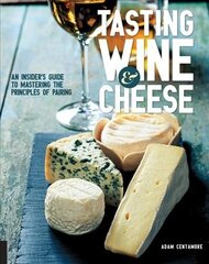 Tasting Wine and Cheese: An Insider's Guide to Mastering the Principles of Pairing цена и информация | Книги рецептов | 220.lv