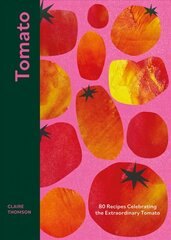 Tomato: 80 Recipes Celebrating the Extraordinary Tomato cena un informācija | Pavārgrāmatas | 220.lv