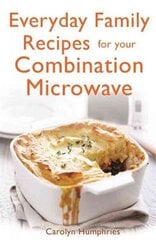 Everyday Family Recipes For Your Combination Microwave: Healthy, nutritious family meals that will save you money and time cena un informācija | Pavārgrāmatas | 220.lv