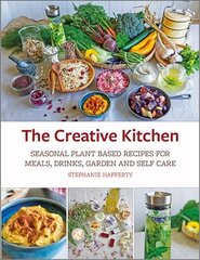 Creative Kitchen: Seasonal Plant Based Recipes for Meals, Drinks, Garden and Self Care цена и информация | Книги рецептов | 220.lv
