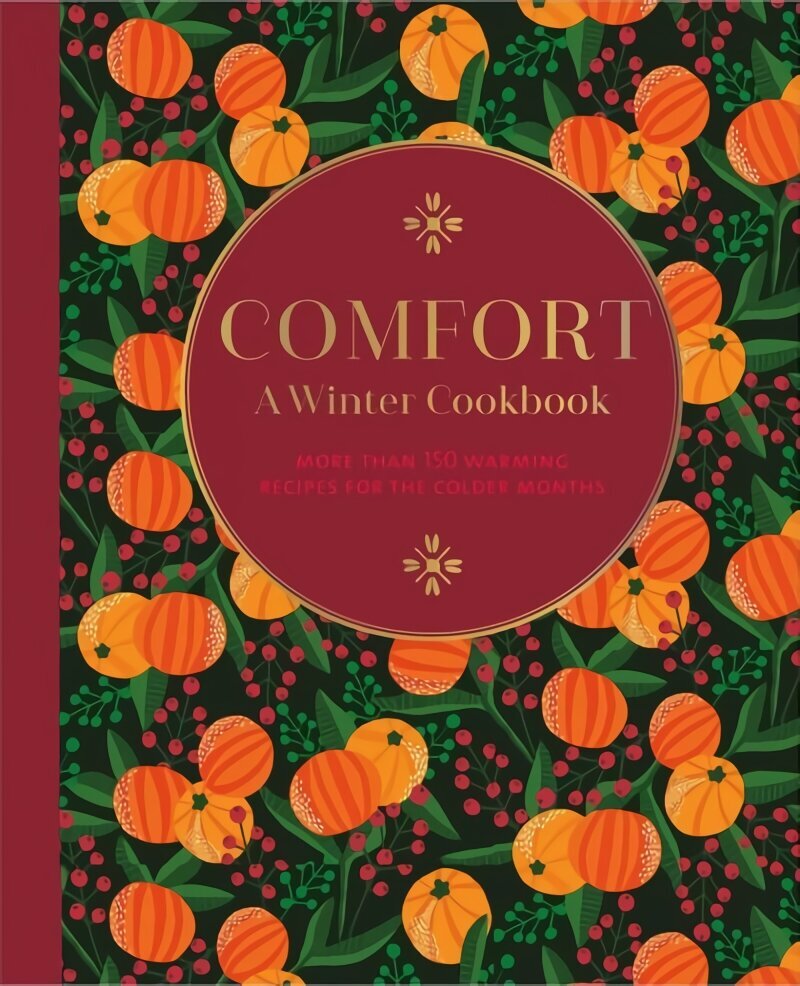 Comfort: A Winter Cookbook: More Than 150 Warming Recipes for the Colder Months цена и информация | Pavārgrāmatas | 220.lv