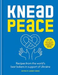 Knead Peace: Bake for Ukraine cena un informācija | Pavārgrāmatas | 220.lv