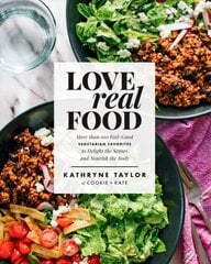 Love Real Food: More Than 100 Feel-Good Vegetarian Favorites to Delight the Senses and Nourish the Body: A Cookbook цена и информация | Книги рецептов | 220.lv