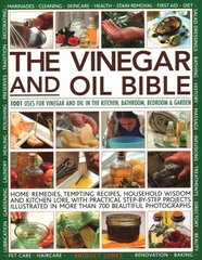 Vinegar and Oil Bible: 1001 uses for vinegar and oil in the kitchen, bathroom, bedroom and garden: home remedies, tempting recipes, household wisdom and kitchen lore, with practical step-by-step projects illustrated in over 700 beautiful photographs цена и информация | Книги рецептов | 220.lv