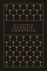 Little Black Book of Classic Cocktails: A Pocket-Sized Collection of Drinks for a Night In or a Night Out cena un informācija | Pavārgrāmatas | 220.lv