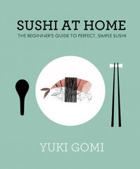 Sushi at Home: The Beginner's Guide to Perfect, Simple Sushi цена и информация | Книги рецептов | 220.lv
