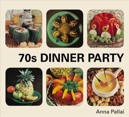 70s Dinner Party: The Good, the Bad and the Downright Ugly of Retro Food цена и информация | Книги рецептов | 220.lv