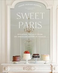 Sweet Paris: Seasonal Recipes from an American Baker in France cena un informācija | Pavārgrāmatas | 220.lv
