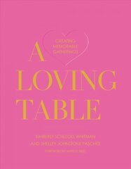 Loving Table: Tastemakers' Traditions for Memorable Gatherings cena un informācija | Pavārgrāmatas | 220.lv