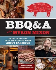 BBQ&A with Myron Mixon: Everything You Ever Wanted to Know About Barbecue цена и информация | Книги рецептов | 220.lv