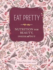 Eat Pretty: Nutrition for Beauty, Inside and Out: (Nutrition Books, Health Journals, Books about Food, Beauty Cookbooks) цена и информация | Книги рецептов | 220.lv