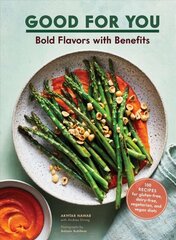 Good for You: Bold Flavors with Benefits. 100 recipes for gluten-free, dairy-free, vegetarian, and vegan diets цена и информация | Книги рецептов | 220.lv