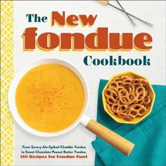 New Fondue Cookbook: From Savory Ale-Spiked Cheddar Fondue to Sweet Chocolate Peanut Butter Fondue, 100 Recipes for Fondue Fun! cena un informācija | Pavārgrāmatas | 220.lv