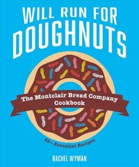 Will Run For Doughnuts: The Montclair Bread Company Cookbook цена и информация | Книги рецептов | 220.lv