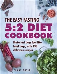 Easy Fasting 5:2 Diet Cookbook: Make Fast Days Feel Like Feast Days, with 130 Delicious Recipes цена и информация | Книги рецептов | 220.lv