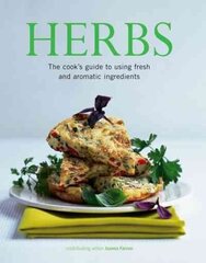 Herbs: The Cook's Guide to Flavourful and Aromatic Ingredients цена и информация | Книги рецептов | 220.lv