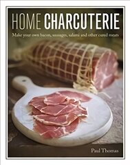 Home Charcuterie: Make your own bacon, sausages, salami and other cured meats цена и информация | Книги рецептов | 220.lv