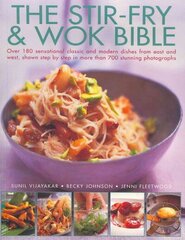 Stir Fry and Wok Bible: Over 180 Sensational Classic and Modern Dishes from East and West, Shown Step-by-step in More Than 700 Stunning Photographs цена и информация | Книги рецептов | 220.lv