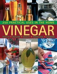 Vinegar: 250 Practical Uses in the Home: Health - Healing - Beauty - Homecare - Cooking цена и информация | Книги рецептов | 220.lv
