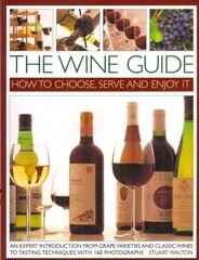 Wine Guide: How to Choose, Serve and Enjoy it: An Expert Introduction - From Grape Varieties and Classic Wines to Tasting Techniques cena un informācija | Pavārgrāmatas | 220.lv