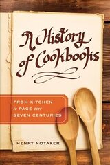 History of Cookbooks: From Kitchen to Page over Seven Centuries цена и информация | Книги рецептов | 220.lv