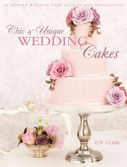 Chic & Unique Wedding Cakes: 30 Modern Cake Designs and Inspirations цена и информация | Книги рецептов | 220.lv