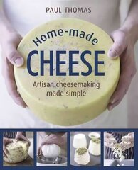 Home Made Cheese: From Simple Butter, Yogurt and Fresh Cheeses to Soft, Hard and Blue Cheeses, an Expert's Guide to Making Successful Cheese at Home cena un informācija | Pavārgrāmatas | 220.lv