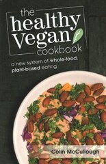 Healthy Vegan Cookbook: A New System of Whole-food, Plant-based Eating cena un informācija | Pavārgrāmatas | 220.lv