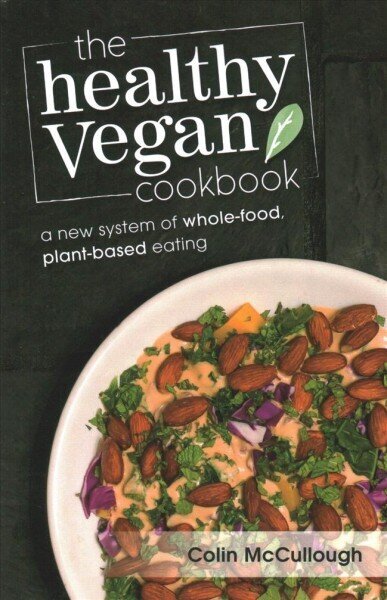 Healthy Vegan Cookbook: A New System of Whole-food, Plant-based Eating цена и информация | Pavārgrāmatas | 220.lv