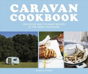Caravan Cookbook: Delicious, Easy-to-Make Recipes in the Great Outdoors cena un informācija | Pavārgrāmatas | 220.lv